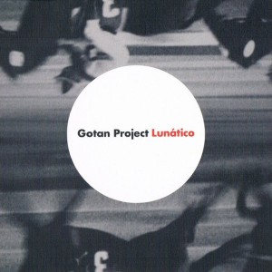 GOTAN PROJECT - LUNATICO