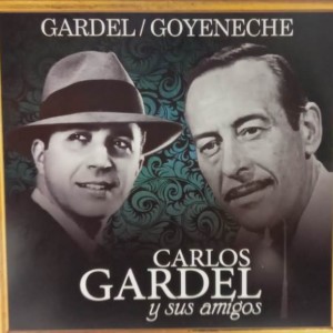 CARLOS GARDEL Y SUS AMIGOS - GARDEL / GOYENECHE