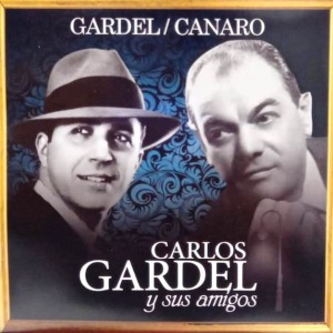 CARLOS GARDEL - CARLOS GARDEL Y SUS AMIGOS - CANARO