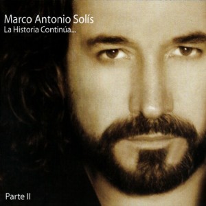 MARCO ANTONIO SOLIS - LA HISTORIA CONTINUA - PART II