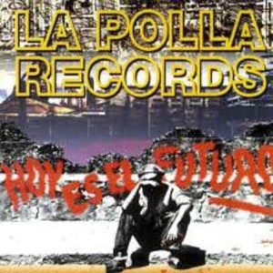 LA POLLA RECORDS - HOY ES EL FUTURO