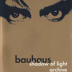 BAUHAUS - SHADOW OF LIGHT ARCHIVE