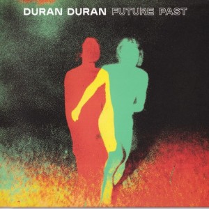 DURAN DURAN - FUTURE PAST