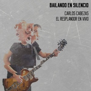 CARLOS CABEZAS -  BAILANDO EN SILENCIO / EL RESPLANDOR EN VIVO