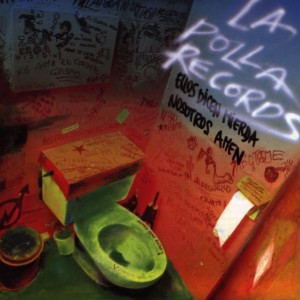 LA POLLA RECORDS - ELLOS DICEN MIERDA NOSOTROS AMEN