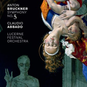 CLAUDIO ABBADO & LUCERNE FESTIVAL ORCHESTRA / ANTON BRUCKNER - SYMPHONY NO 5