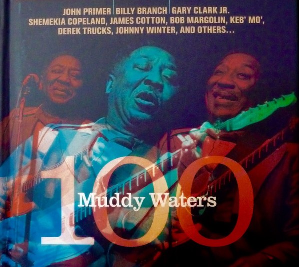 A TRIBUTE FROM JOHN PRIMER AND SPECIAL FRIENDS - MUDDY WATERS 100