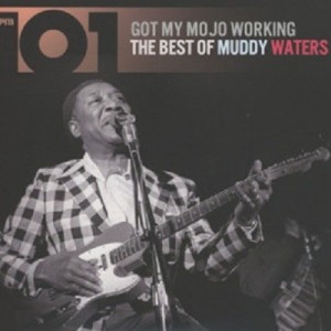 MUDDY WATERS - GOT MY MOJO WORKING - THE BEST OF MUDDY WATERS