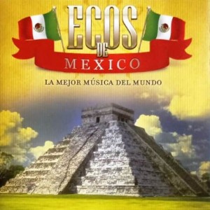 ECOS DE MEXICO - LA MEJOR MUSICA DEL MUNDO