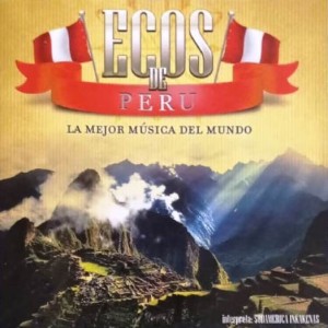 ECOS DE PERU - LA MEJOR MUSICA DEL MUNDO