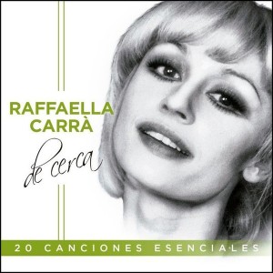 RAFFAELLA CARRA - DE CERCA - 20 CANCIONES ESENCIALES