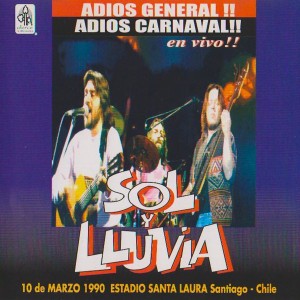 SOL Y LLUVIA - ADIOS GENERAL !! ADIOS CARNAVAL !! - EN VIVO