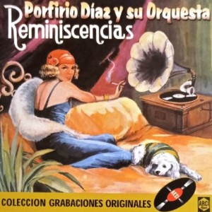 PORFIRIO DIAZ Y SU ORQUESTA - REMINISCENCIAS