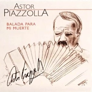 ASTOR PIAZZOLLA - BALADA PARA MI MUERTE