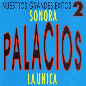 SONORA PALACIOS - LA UNICA - NUESTROS GRANDES EXITOS 2