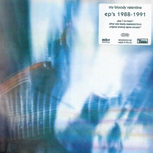 MY BLOODY VALENTINE - EPS 1988 - 1991