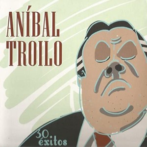 ANIBAL TROILO - 30 EXITOS
