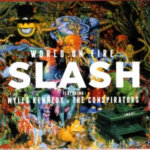 SLASH FEATURING MYLES KENNEDY & THE CONSPIRATORS - WORLD ON FIRE