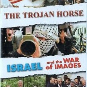 THE TROJAN HORSE - ISRAEL AND THE WAR OF IMAGES