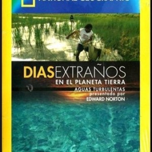 DIAS EXTRAÑOS EN EL PLANETA TIERRA - AGUAS TURBULENTAS - NATIONAL GEOGRAPHIC