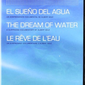 EL SUEÑO DEL AGUA / THE DREAM OF WATER / LE REVE DE LEAU