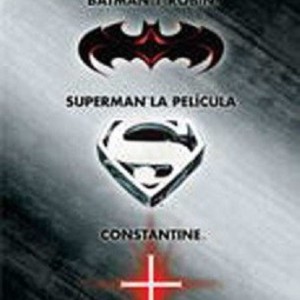 BATMAN Y ROBIN / SUPERMAN - LA PELICULA / CONSTANTINE