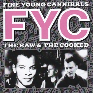 FINE YOUNG CANNIBALS - THE RAW & THE COOKED