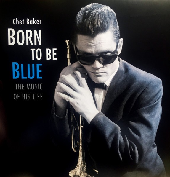 CHET BAKER - BORN TO BE BLUE / THE MUSIC OF HIS LIFE