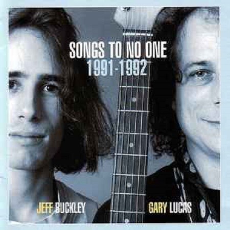 JEFF BUCKLEY & GARY LUCAS - SONGS TO NO ONE 1991-1992
