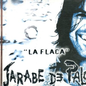 JARABE DE PALO - LA FLACA