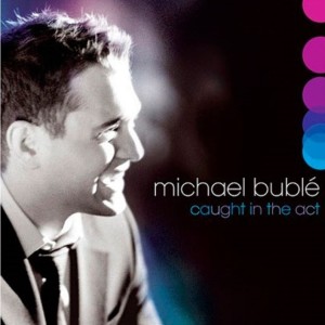 MICHAEL BUBLE - CAUGHT IN THE ACT