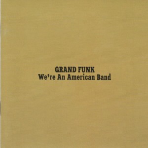 GRAND FUNK - WERE AN AMERICAN BAND
