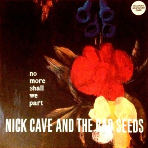NICK CAVE AND THE BAD SEEDS - NO MORE SHALL WE PART