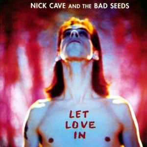 NICK CAVE AND THE BAD SEEDS - LET LOVE IN