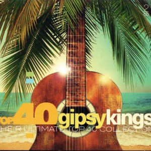 GIPSY KINGS - TOP 40 GIPSY KINGS
