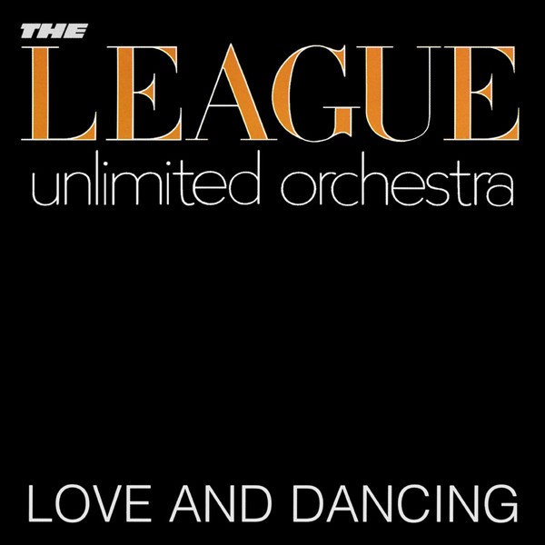 THE LEAGUE UNLIMITED ORCHESTRA - LOVE AND DANCING