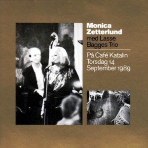 MONICA ZETTERLUND MED LASSE BAGGES TRIO - PA CAFE KATALIN TORSDAG 1989