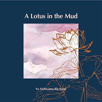 YU NISHIYAMA BIG BAND - A LOTUS IN THE MUD 2022