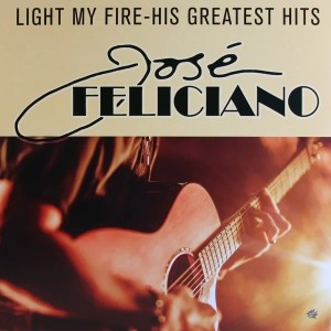 JOSE FELICIANO - LIGHT MY FIRE - HIS GREATEST HITS