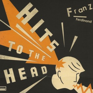 FRANZ FERDINAND - HITS TO THE HEAD