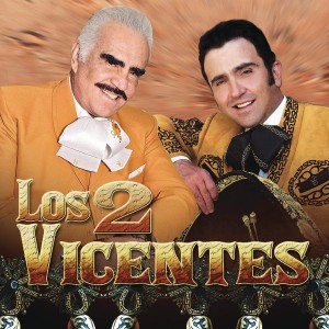 VICENTE FERNANDEZ Y VIVENTE FERNANDEZ HIJO - LOS 2 VICENTES