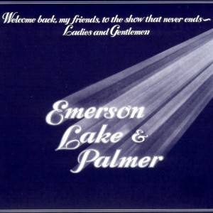 EMERSON LAKE & PALMER - WELCOME BACK MY FRIENDS TO THE SHOW THAT NEVER ENDS LADIES AND GENTLEMEN