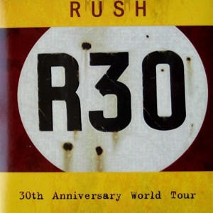 RUSH - R30 - 30th ANNIVERSARY WORLD TOUR