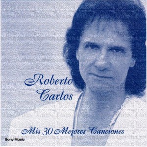 ROBERTO CARLOS - SERIE MIS 30 MEJORES CANCIONES