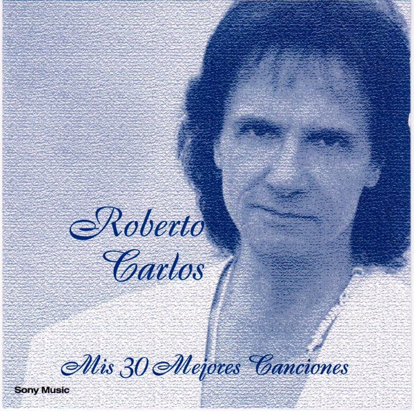 ROBERTO CARLOS - SERIE MIS 30 MEJORES CANCIONES