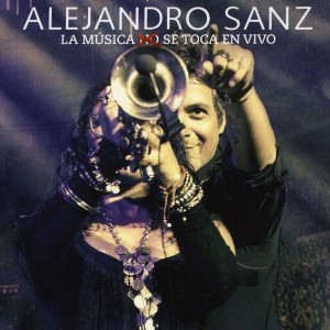 ALEJANDRO SANZ - LA MUSICA NO SE TOCA EN VIVO