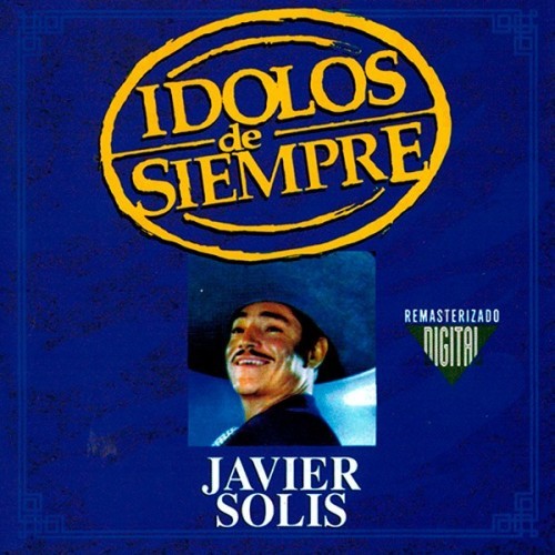 JAVIER SOLIS - IDOLOS DE SIEMPRE