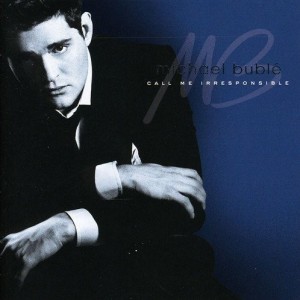 MICHAEL BUBLE - CALL ME IRRESPONSIBLE