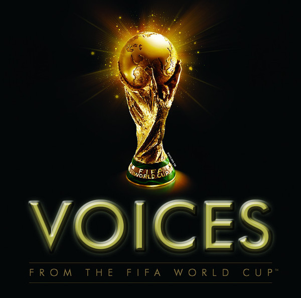 VOICES - FROM THE FIFA WORLD CUP